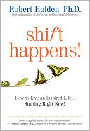 Shift Happens!: How to Live an Inspired Life...Starting Right Now!