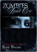 Zombies Don't Cry: A Living Dead Love Story