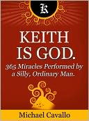 download Keith is God. 365 Miracles Performed by a Silly, Ordinary Man book