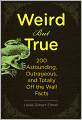 Weird But True: 200 Astounding, Outrageous, and Totally Off the Wall Facts