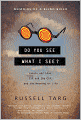 Do You See What I See?: Lasers and Love, ESP and the CIA, and the Meaning of Life