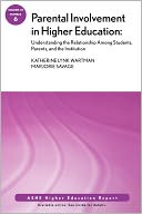Parental Involvement in Higher Education: Understanding the Relationship among Students, Parents, and the Institution: ASHE Higher Education Report