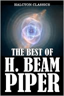 Best of H. Beam Piper: 33 Novels and Short Stories