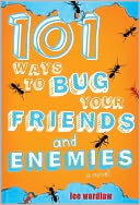 101 Ways to Bug Your Friends and Enemies