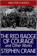The Red Badge of Courage and Other Works by Stephen Crane