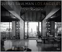 Julius Shulman Los Angeles: The Birth of a Modern Metropolis