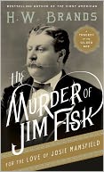 The Murder of Jim Fisk for the Love of Josie Mansfield: A Tragedy of the Gilded Age