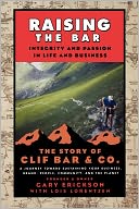 Raising the Bar: Integrity and Passion in Life and Business: The Story of Clif Bar & Co.