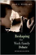 Reshaping the Work-Family Debate: Why Men and Class Matter