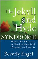 The Jekyll and Hyde Syndrome: What to Do If Someone in Your Life Has a Dual Personality - or If You Do