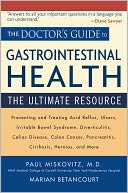 The Doctor's Guide to Gastrointestinal Health: Preventing and Treating Acid Reflux, Ulcers, Irritable Bowel Syndrome, Diverticulitis, Celiac Disease, Colon Cancer, Pancreatitis, Cirrhosis, Hernias and more