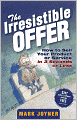 The Irresistible Offer: How to Sell Your Product or Service in 3 Seconds or Less