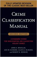 Crime Classification Manual: A Standard System for Investigating and Classifying Violent Crimes