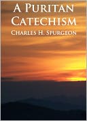 A Puritan Catechism - Unabridged (Formatted & Optimized for Nook)
