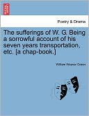 The Sufferings Of W. G. Being A Sorrowful Account Of His Seven Years Transportation, Etc. [A Chap-Book.]