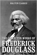 The Collected Works of Frederick Douglass