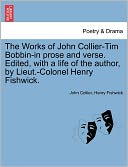 The Works Of John Collier-Tim Bobbin-In Prose And Verse. Edited, With A Life Of The Author, By Lieut.-Colonel Henry Fishwick.