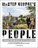 Master George's People: George Washington, His Slaves, and His Revolutionary Transformation