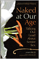 Naked at Our Age: Talking Out Loud About Senior Sex