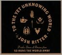 To The Yet Unknowing World: B-Sides, Demos & Remixes From So Runs the World Away