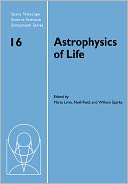 Astrophysics of Life: Proceedings of the Space Telescope Science Institute Symposium, held in Baltimore, Maryland May 6-9, 2002