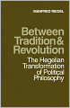 Between Tradition and Revolution: The Hegelian Transformation of Political Philosophy
