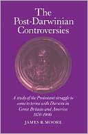 The Post-Darwinian Controversies: A Study of the Protestant Struggle to Come to Terms with Darwin in Great Britain and America, 1870-1900