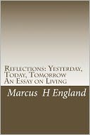 Reflections: Yesterday, Today, Tomorrow an Essay on Living