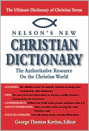 Nelsons New Christian Dictionary: The Authoritative Resource on the Christian World