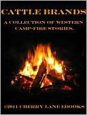 Cattle Brands - A Collection of Western Camp-fire Stories.