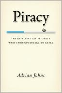 Piracy: The Intellectual Property Wars from Gutenberg to Gates