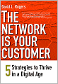 The Network Is Your Customer: Five Strategies to Thrive in a Digital Age
