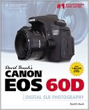 David Busch's Canon EOS 60D Guide to Digital SLR Photography