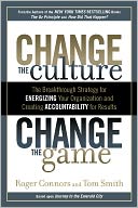 Change the Culture, Change the Game: The Breakthrough Strategy for Energizing Your Organization and Creating Accountability for Results
