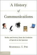 A History of Communications: Media and Society from the Evolution of Speech to the Internet