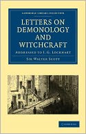 Letters on Demonology and Witchcraft: Addressed to J. G. Lockhart, Esq