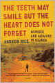 The Teeth May Smile but the Heart Does Not Forget: Murder and Memory in Uganda