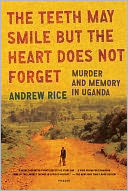 The Teeth May Smile but the Heart Does Not Forget: Murder and Memory in Uganda