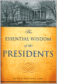 The Essential Wisdom of the Presidents