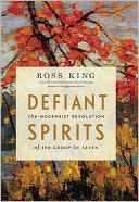 Defiant Spirits: The Modernist Revolution of the Group of Seven