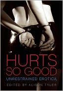 Hurts So Good: Unrestrained Erotica