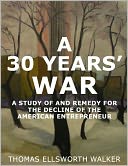 A 30 Years' War - A Study of and Remedy for the Decline of the American Entrepreneur