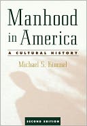 Manhood in America: A Cultural History