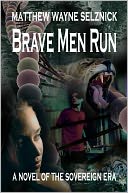 Brave Men Run - A Novel of the Sovereign Era