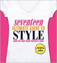 Seventeen Ultimate Guide to Style: How to Find Your Perfect Look by Ann Shoket: Book Cover