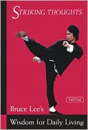 Striking Thoughts: Bruce Lee's Wisdom for Daily Living
