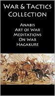 War Books Collection - Includes COMPLETE TEXTS of Art of War, Meditations, Anabasis, On War & Hagakure - [NOOK OPTIMIZED]