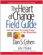 The Heart of Change Field Guide: Tools and Tactics for Leading Change in Your Organization