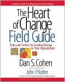 The Heart of Change Field Guide: Tools and Tactics for Leading Change in Your Organization