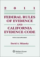 Federal Rules Evidence & California Evidence Code Supplement, 2011 Edition
